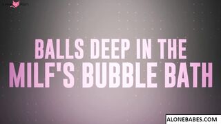 balls deep in the milf s bubble bath
