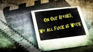 On Our Breaks We All Fucked at Work