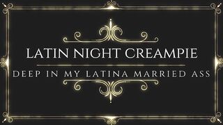 LATIN NIGHT CUMSHOT : Deep into A hispanic married butt
