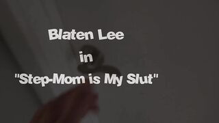 Slutty Stepmom Can't Got Enough Cock - Blaten Lee -