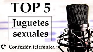 Top five juguetes sexuales favoritos. Voz española.