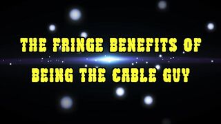 Getting a Visit by the Cable Bro Gets Slutty