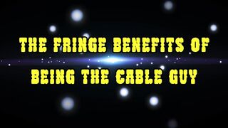 The Fringe Benefits of Being a Cable Bro