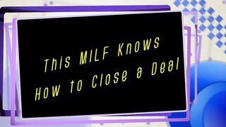 this MILF knows how to close a deal