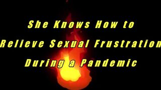 She Knows How to Relieve Erotic Frustration During a Pandemic