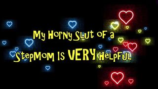My Freaky Skank of a Milf is VERY Helpful