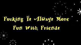 Fucking is Always More Fun with Friends