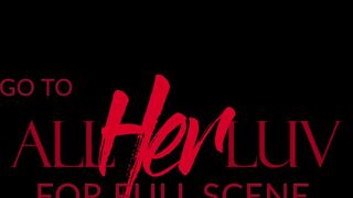 AllHerLuv - Another Night into the Valley Pt. four -