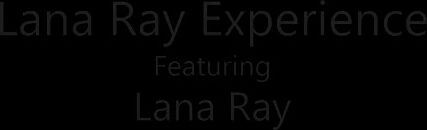 Lana Ray Experience - S6:E10