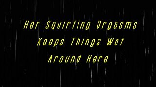 Her Squirting Orgasms Keeps Things Soak Around Here