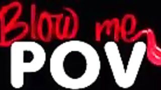 Blow Me pov - Young Amateur Lovers First Ever Porn