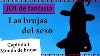 Spanish fantasy JOI - Las brujas del sexo. Capitulo one.