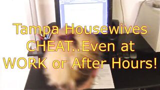 Tampa Housewives CHEAT Even at Work or After Hours
