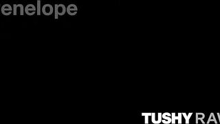 TUSHYRAW Erotic Penelope gets her tight booty gaped wide