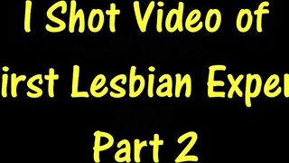 I Shot Clip of Her First Lesbo Experience Part two