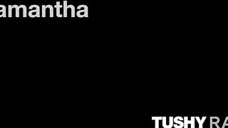 TUSHYRAW Thirsty beauty Samantha takes penis deep into her butt