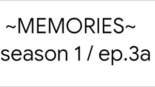 MEMORIES-s.one ep.3a