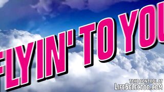 Flyin to you
