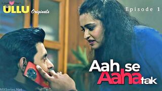 Aah Se Aaha Tak Episode 1 Web Series 18+